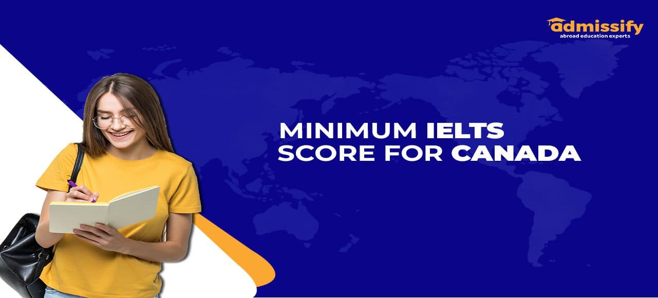 Minimum IELTS Score for Canada Immigration for PR, Courses & Universities (2026)