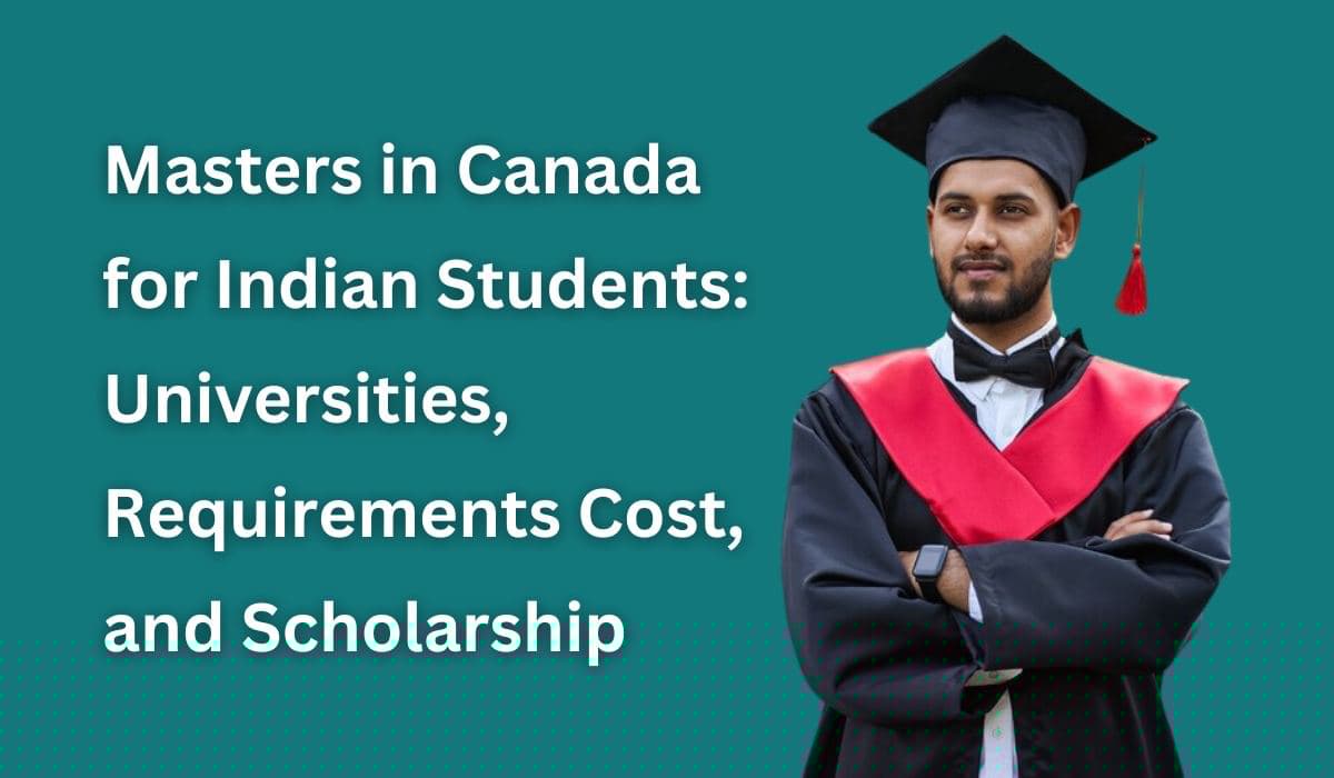Masters in Canada for Indian Students: Universities, Cost, and Scholarship