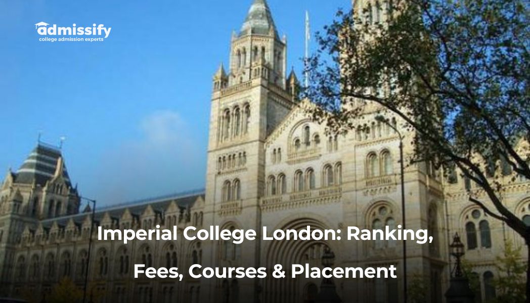 Imperial College London Ranking, Fees, Courses & Placement Admissify